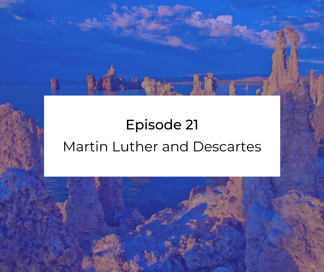 Episode 21: Awakening from the Meaning Crisis - Martin Luther and Descartes