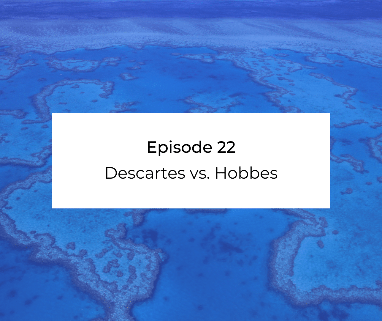 Episode 22: Awakening from the Meaning Crisis - Descartes vs. Hobbes
