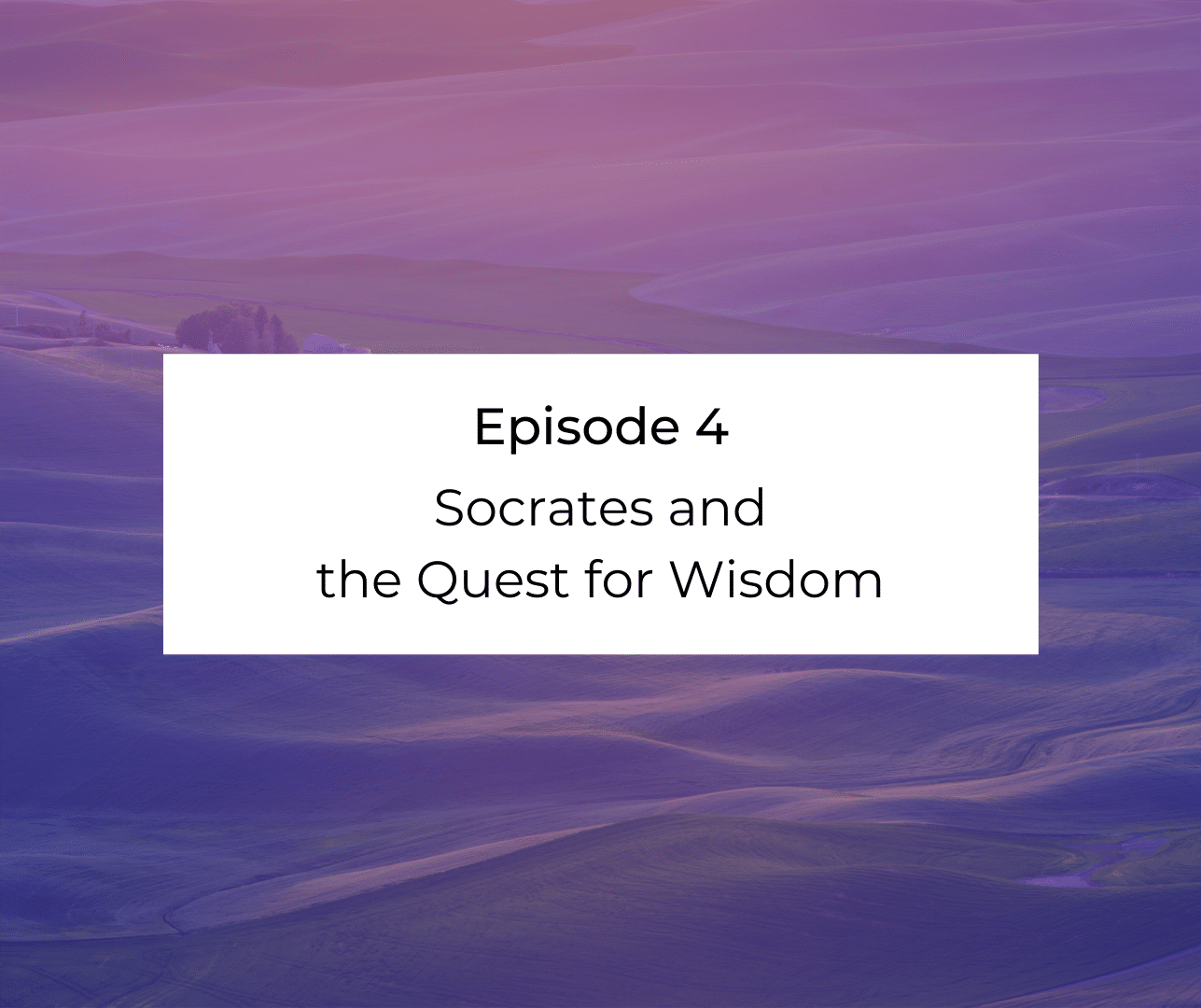 Episode 4: Socrates and the Quest for Wisdom