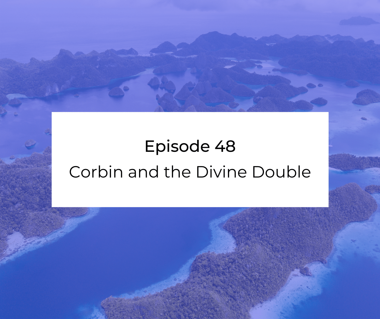 Episode 48: Awakening from the Meaning Crisis - Corbin and the Divine Double