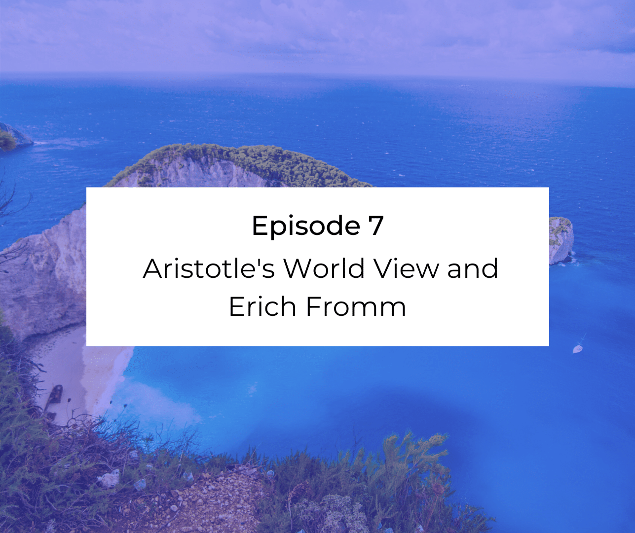 Episode 7: Aristotle's World View and Erich Fromm