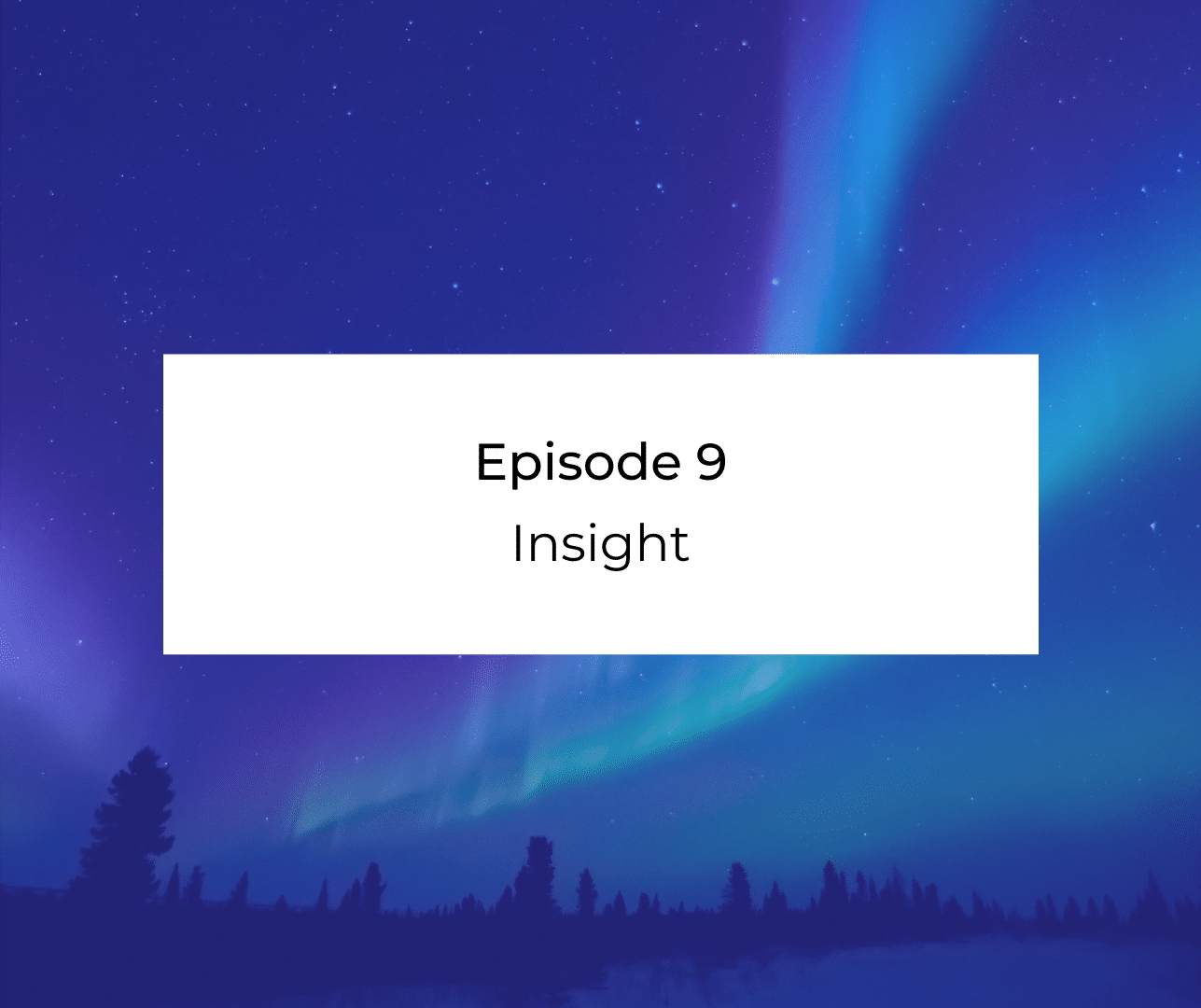 Episode 9:  Insight